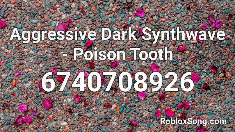 Aggressive Dark Synthwave - Poison Tooth Roblox ID
