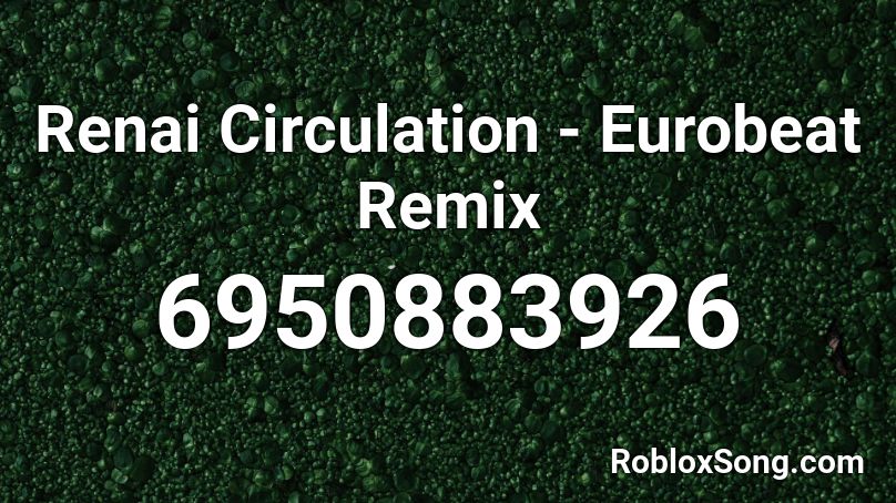 Renai Circulation - Eurobeat Remix Roblox ID