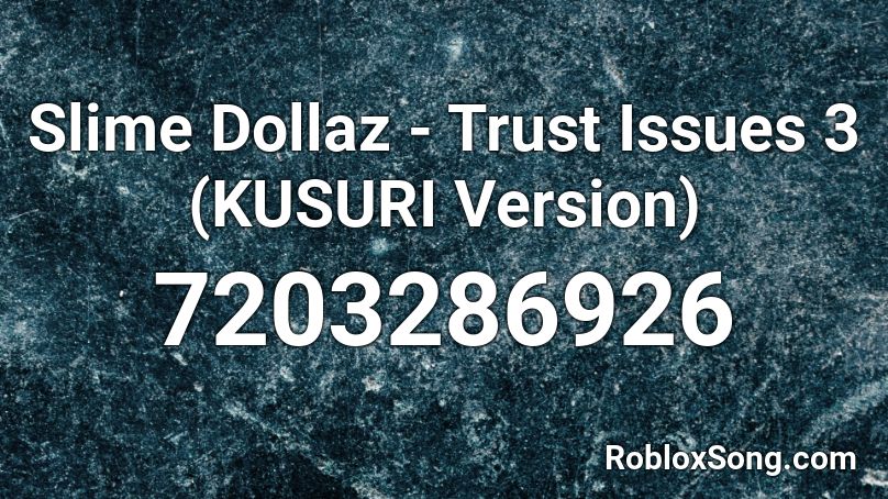 Slime Dollaz - Trust Issues 3 (KUSURI Version) Roblox ID