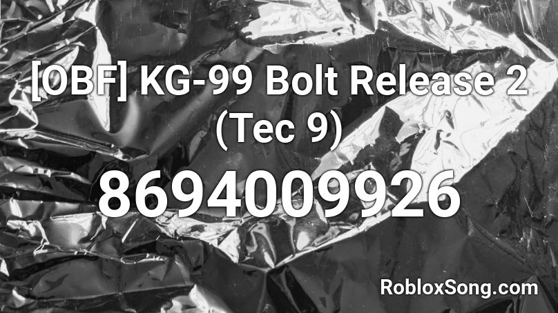 [OBF] KG-99 Bolt Release 2 (Tec 9) Roblox ID