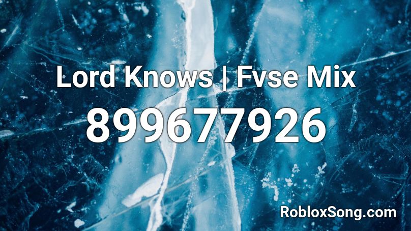 Lord Knows | Fvse Mix Roblox ID