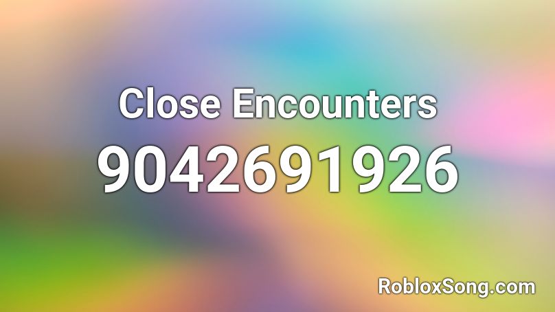 Close Encounters Roblox ID