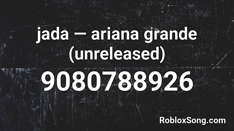 jada — ariana grande (unreleased) Roblox ID