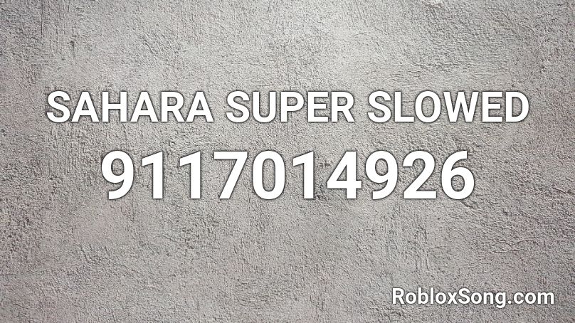 SAHARA SUPER SLOWED Roblox ID