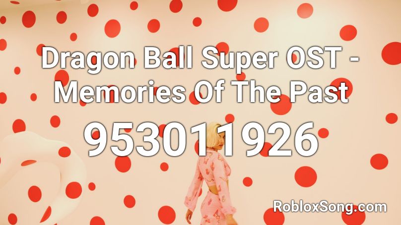 Dragon Ball Super OST - Memories Of The Past Roblox ID