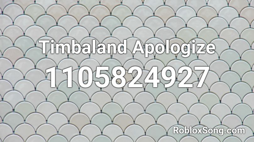 Timbaland Apologize Roblox ID