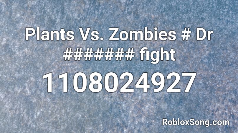 Plants Vs. Zombies # Dr ####### fight Roblox ID