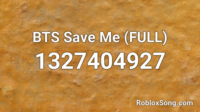 BTS Save Me (FULL) Roblox ID