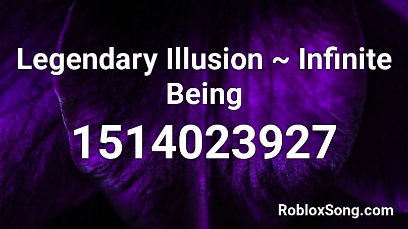 Legendary Illusion ~ Infinite Being Roblox ID