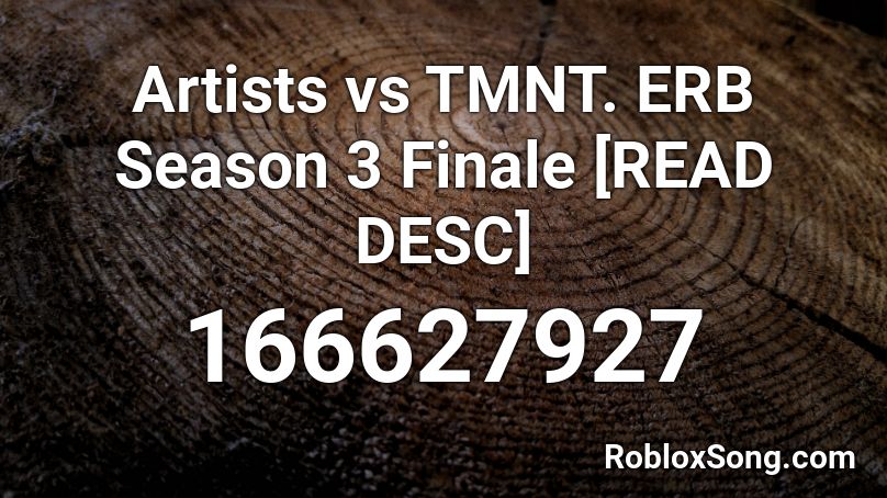 Artists vs TMNT. ERB Season 3 Finale [READ DESC] Roblox ID