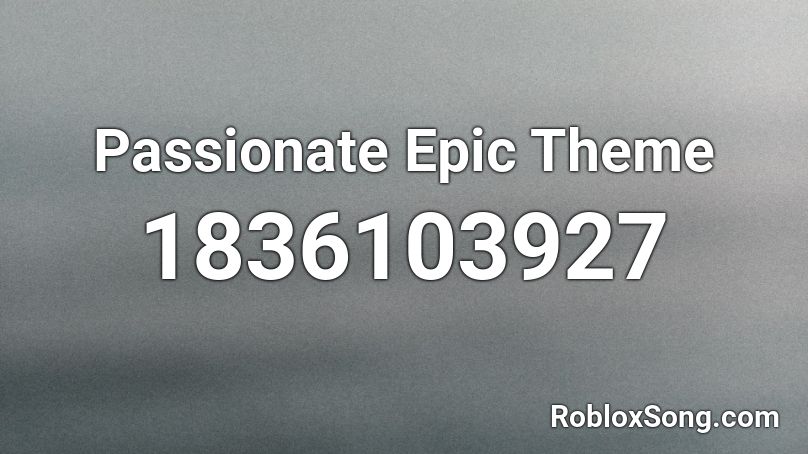 Passionate Epic Theme Roblox ID