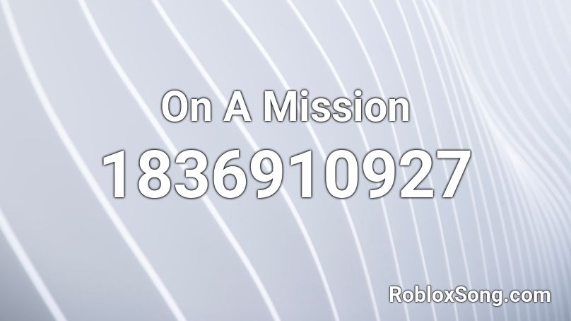 On A Mission Roblox ID