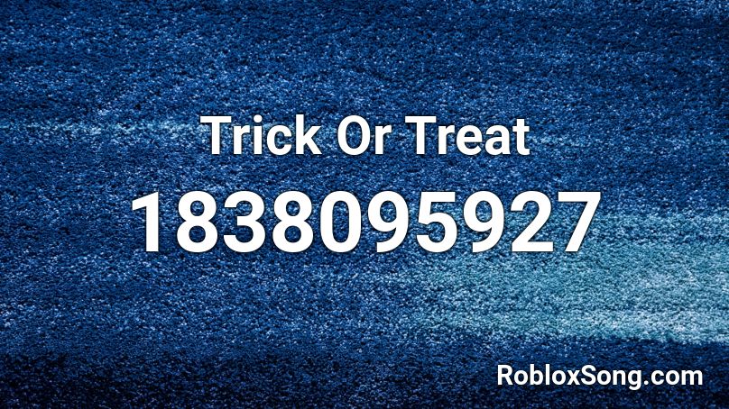 Trick Or Treat Roblox ID