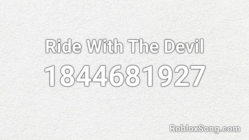 Ride With The Devil Roblox ID