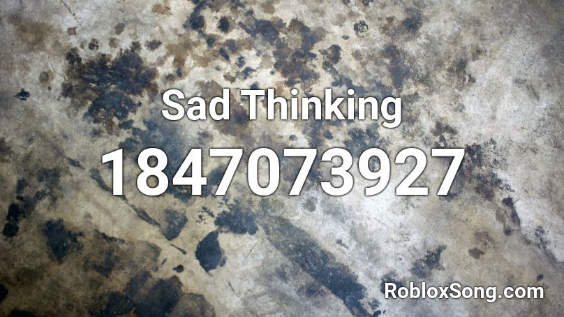 Sad Thinking Roblox ID