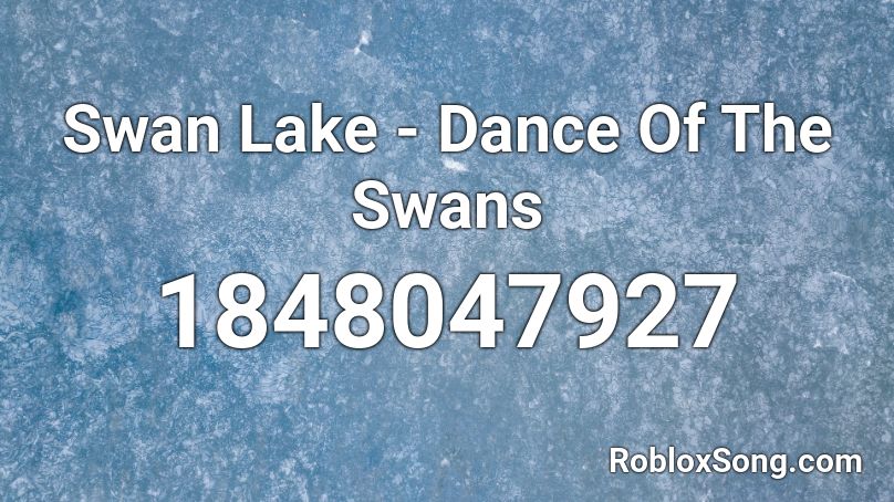 Swan Lake Dance Of The Swans Roblox Id Roblox Music Codes - follow me fnaf song id roblox
