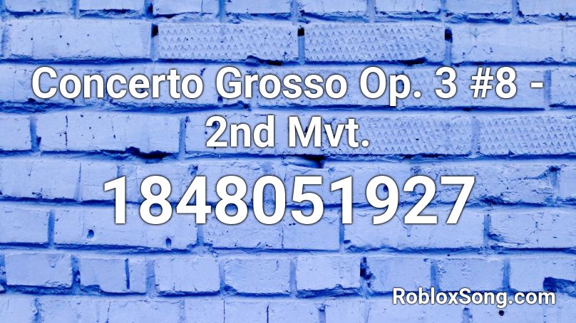 Concerto Grosso Op. 3 #8 - 2nd Mvt. Roblox ID