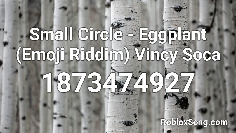 Small Circle - Eggplant (Emoji Riddim) Vincy Soca  Roblox ID