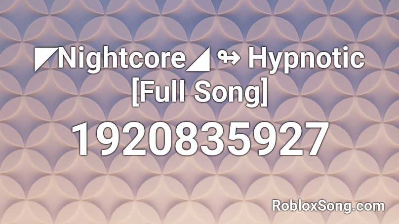 ◤Nightcore◢ ↬ Hypnotic [Full Song] Roblox ID