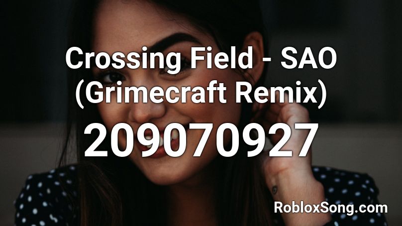 Crossing Field - SAO (Grimecraft Remix) Roblox ID