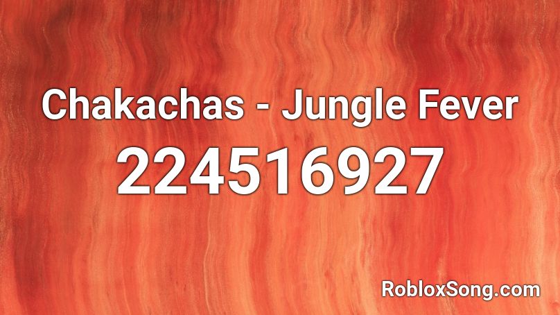 Chakachas - Jungle Fever Roblox ID