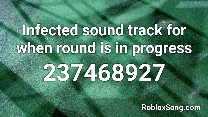 Infected sound track for when round is in progress Roblox ID