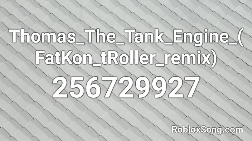 Thomas_The_Tank_Engine_(FatKon_tRoller_remix) Roblox ID