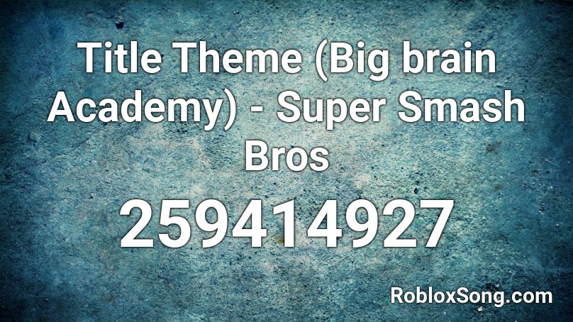Title Theme (Big brain Academy) - Super Smash Bros Roblox ID