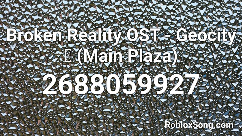Broken Reality OST - Geocity 🌐 (Main Plaza) Roblox ID