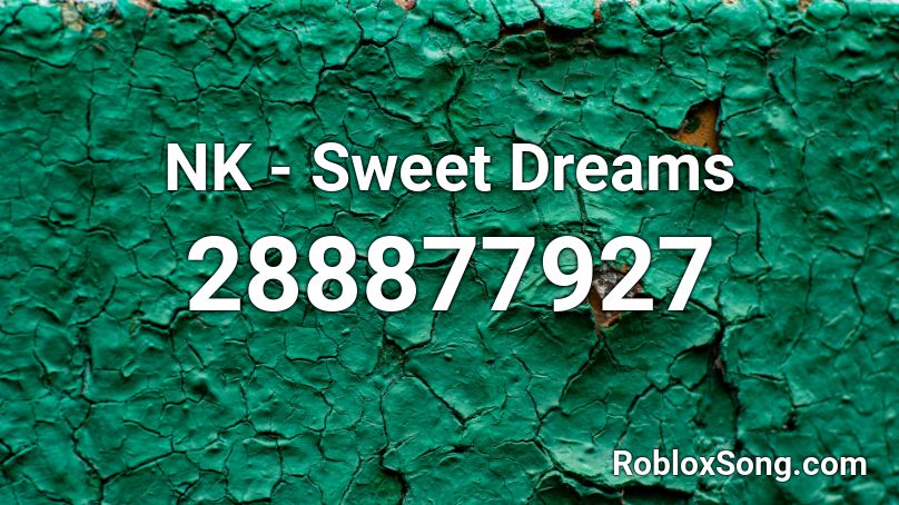 NK - Sweet Dreams Roblox ID