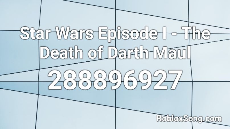 Star Wars Episode I - The Death of Darth Maul Roblox ID