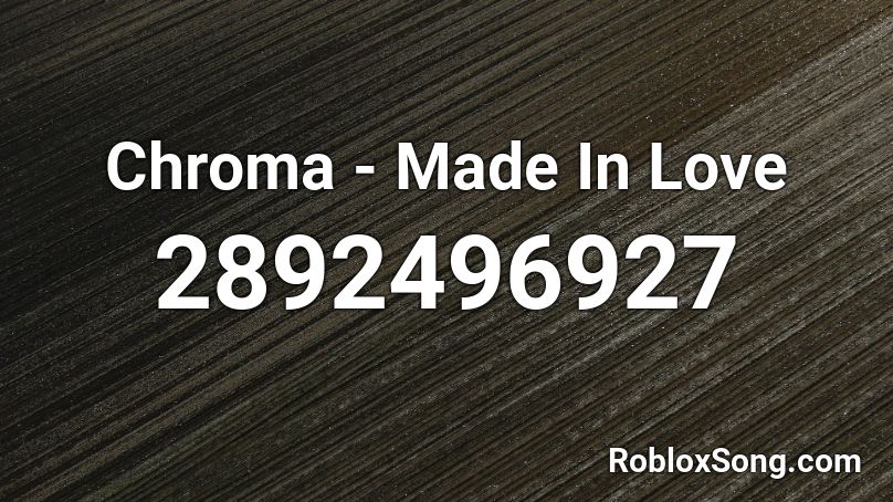 Chroma - Made In Love Roblox ID