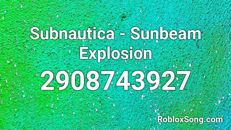 Subnautica - Sunbeam Encounter + Explosion Roblox ID