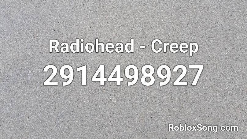 Radiohead - Creep Roblox ID