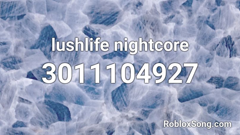 lushlife nightcore Roblox ID