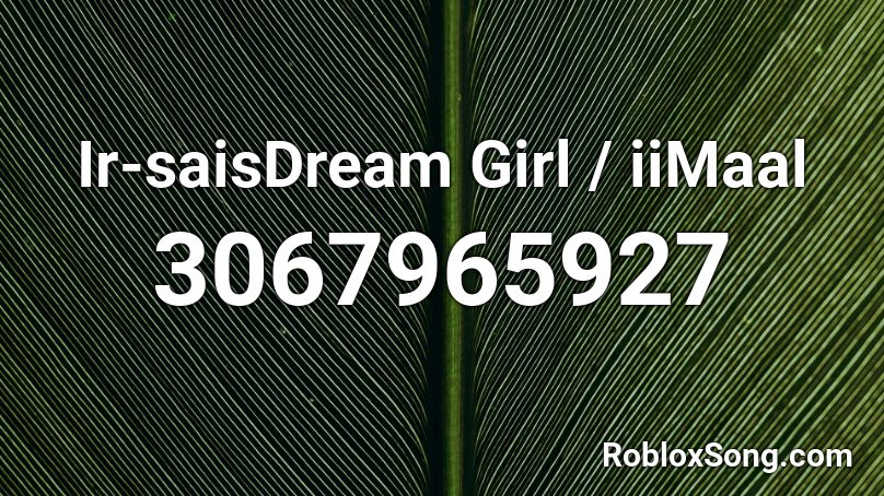 Ir-saisDream Girl / iiMaal Roblox ID