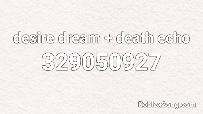 desire dream + death echo Roblox ID