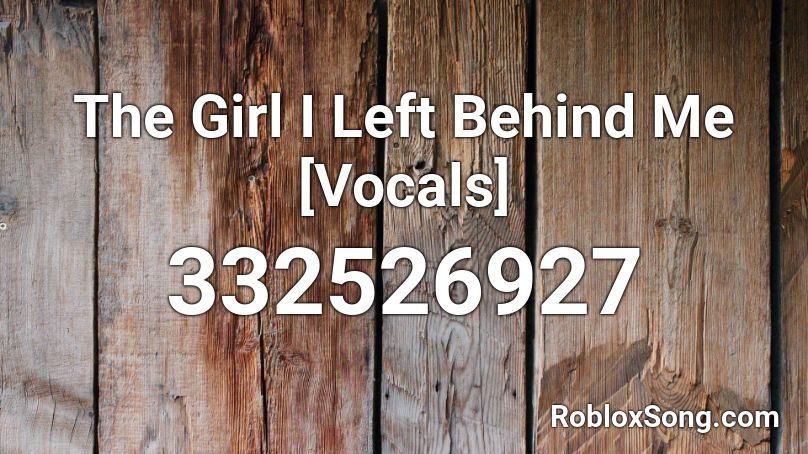 The Girl I Left Behind Me [Vocals] Roblox ID