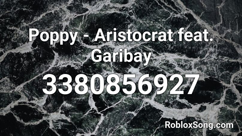 Poppy - Aristocrat feat. Garibay Roblox ID