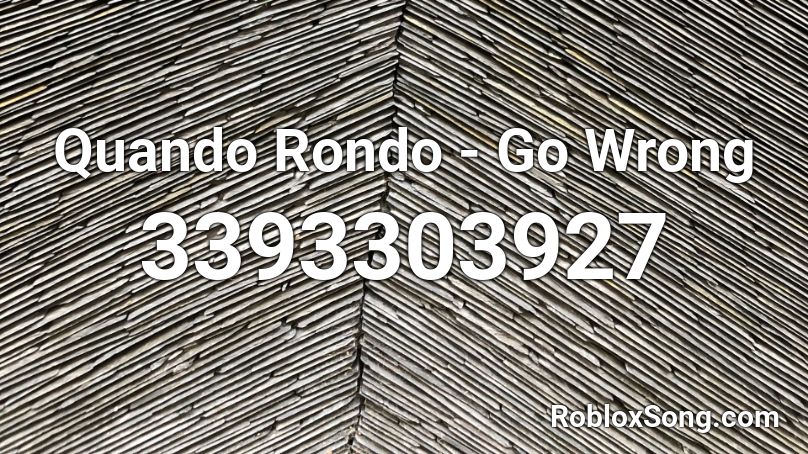 Quando Rondo - Go Wrong  Roblox ID