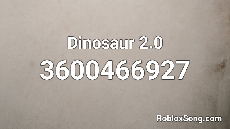 Dinosaur 2.0 Roblox ID