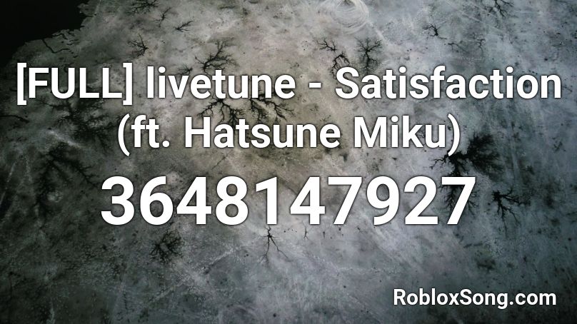 [FULL] livetune - Satisfaction (ft. Hatsune Miku) Roblox ID