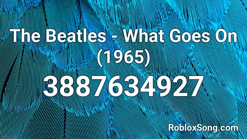 The Beatles What Goes On 1965 Roblox Id Roblox Music Codes - the beatles roblox audio