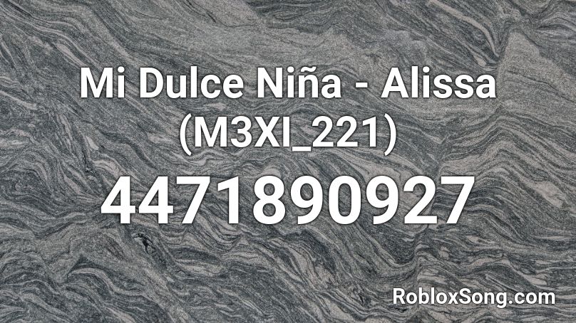 Mi Dulce Niña - Alissa (M3XI_221) Roblox ID