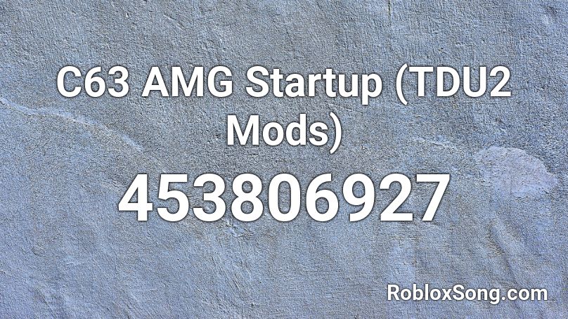C63 Amg Startup Tdu2 Mods Roblox Id Roblox Music Codes - feel good syn cole id code roblox