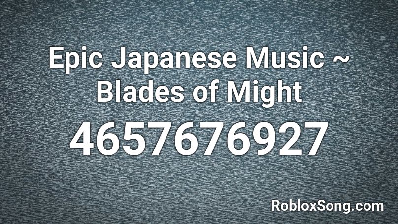 Epic Japanese Music ~ Blades of Might Roblox ID