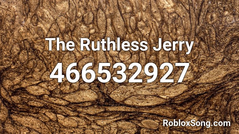 The Ruthless Jerry Roblox ID