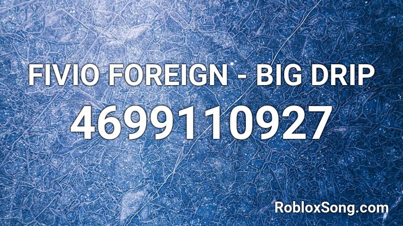 Fivio Foreign Big Drip Roblox Id Roblox Music Codes - drip roblox id