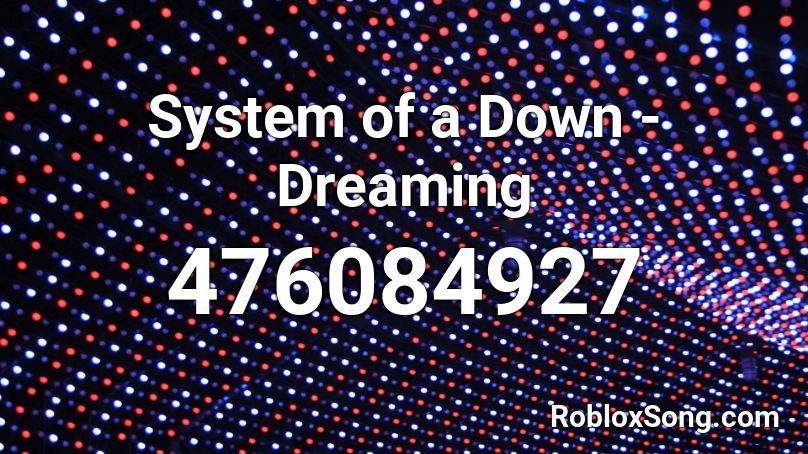 System of a Down - Dreaming Roblox ID