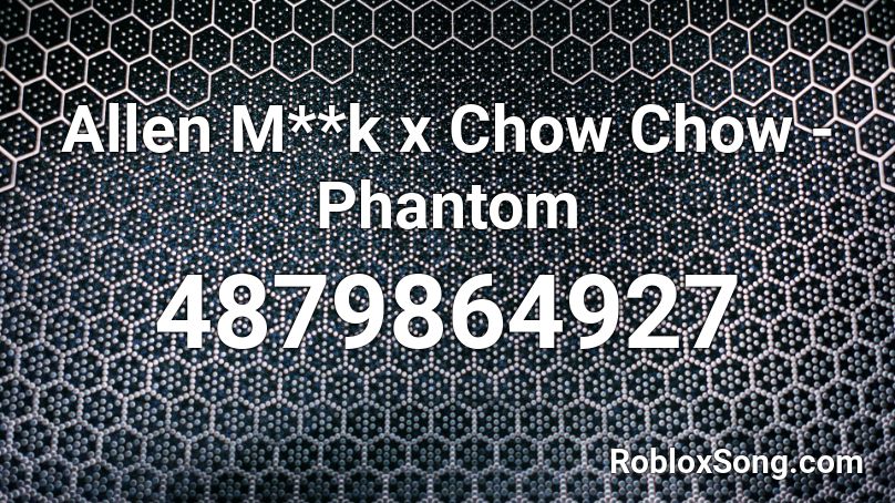 Allen M**k x Chow Chow - Phantom Roblox ID